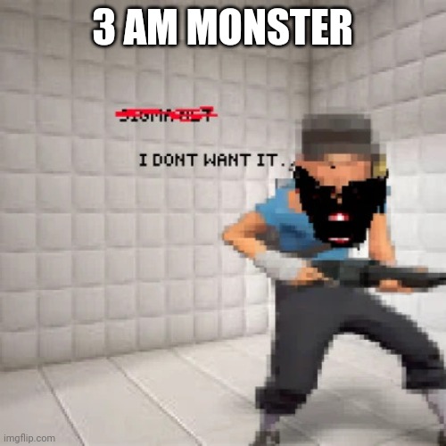 evil scout | 3 AM MONSTER | image tagged in evil scout | made w/ Imgflip meme maker