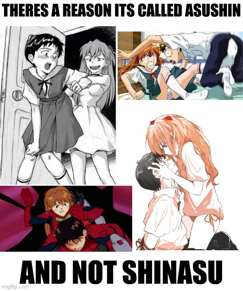 Lmao I realized this has been sitting in here for almost a month and I haven't posted it | THERES A REASON ITS CALLED ASUSHIN; AND NOT SHINASU | image tagged in anime,shipping,asuka langley soryu,shinji ikari,neon genesis evangelion,evangelion | made w/ Imgflip meme maker