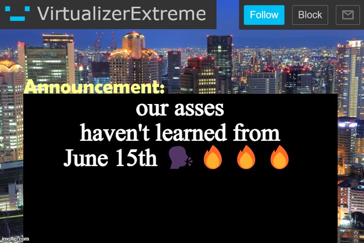 10k rule is off again | our asses haven't learned from June 15th 🗣️🔥🔥🔥 | image tagged in virtualizer updated announcement | made w/ Imgflip meme maker