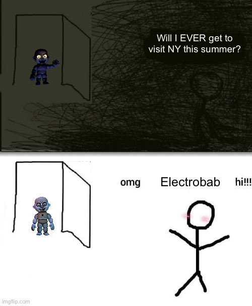 OMG hi | Will I EVER get to visit NY this summer? Electrobab | image tagged in omg hi | made w/ Imgflip meme maker