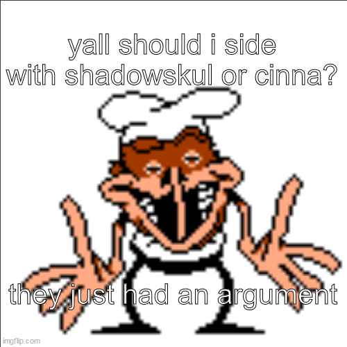 greg shrugging | yall should i side with shadowskul or cinna? they just had an argument | image tagged in greg shrugging | made w/ Imgflip meme maker