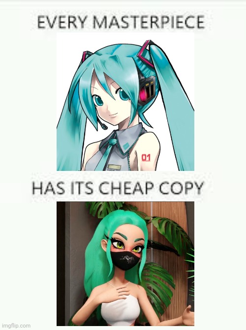 Miku, Miku, You can call me Miku | image tagged in every masterpiece has its cheap copy | made w/ Imgflip meme maker