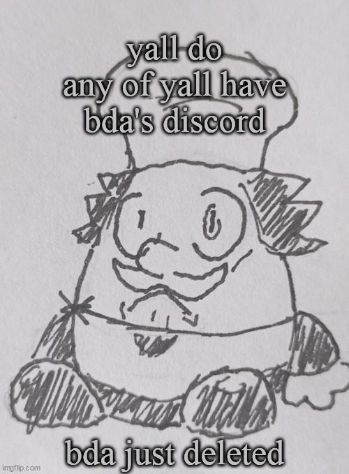 Eggzza tower (ssfr) | yall do any of yall have bda's discord; bda just deleted | image tagged in eggzza tower ssfr | made w/ Imgflip meme maker