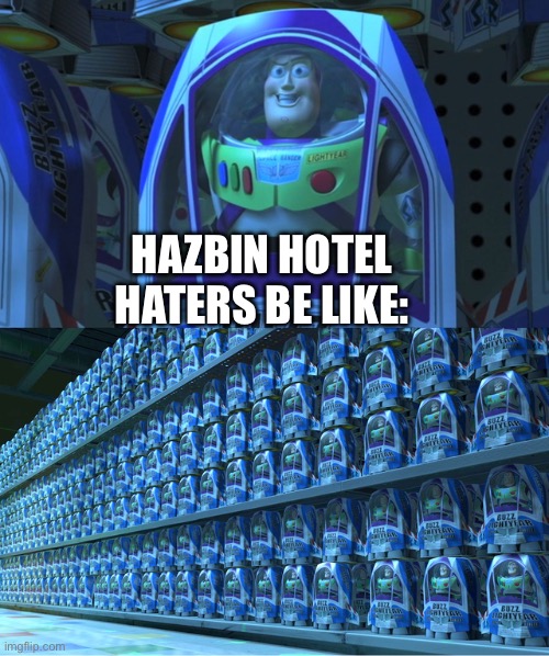 They're all the exact same thing lol | HAZBIN HOTEL HATERS BE LIKE: | image tagged in buzz lightyear clones | made w/ Imgflip meme maker