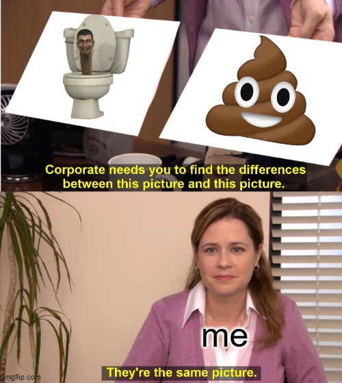 its so true bruh | me | image tagged in memes,they're the same picture | made w/ Imgflip meme maker