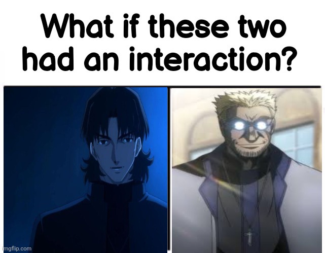 Kirei Kotomine and Alexander Anderson | image tagged in what if these two had an interaction | made w/ Imgflip meme maker
