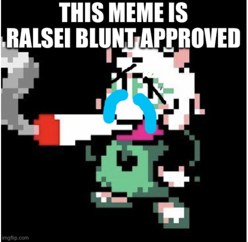 This meme is Ralsei blunt approved | image tagged in this meme is ralsei blunt approved | made w/ Imgflip meme maker