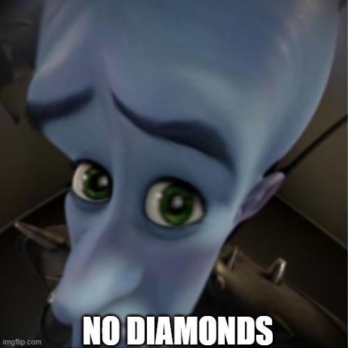 Megamind peeking | NO DIAMONDS | image tagged in megamind peeking | made w/ Imgflip meme maker
