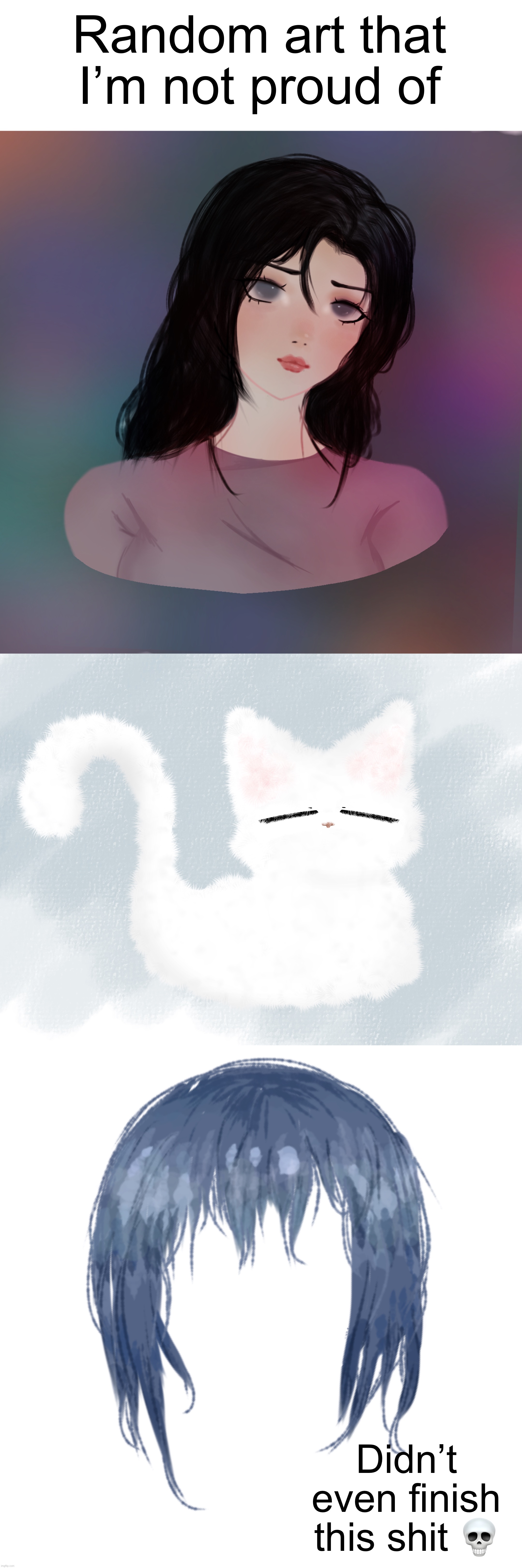 I can do way better I promise ☠️☠️ | Random art that I’m not proud of; Didn’t even finish this shit 💀 | made w/ Imgflip meme maker
