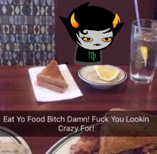 Eat Yo Food Bitch Damn! | image tagged in eat yo food bitch damn | made w/ Imgflip meme maker