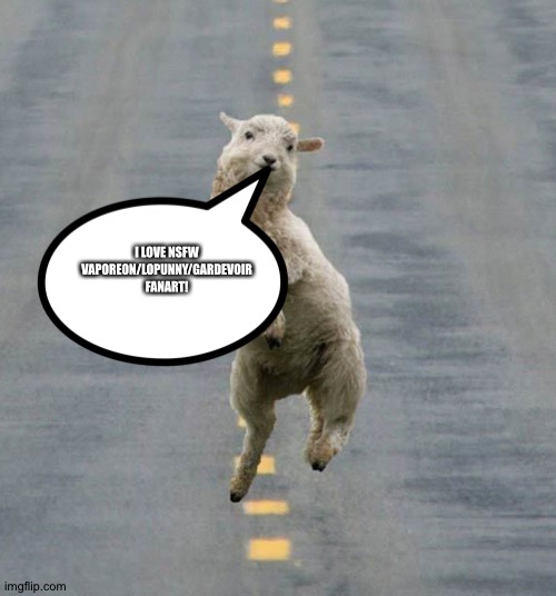 The Sheep of wisdom loves NSFW Vaporeon/Lopunny/Gardevoir Fanart | I LOVE NSFW VAPOREON/LOPUNNY/GARDEVOIR FANART! | image tagged in happy sheep | made w/ Imgflip meme maker