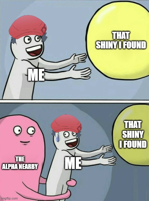 Running Away Balloon | THAT SHINY I FOUND; ME; THAT SHINY I FOUND; THE ALPHA NEARBY; ME | image tagged in memes,running away balloon | made w/ Imgflip meme maker