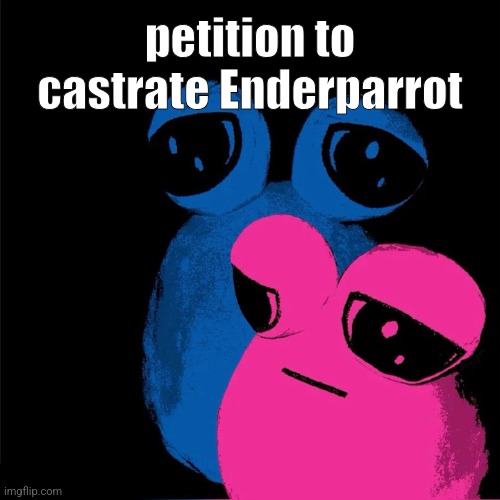 tv pou | petition to castrate Enderparrot | image tagged in tv pou | made w/ Imgflip meme maker