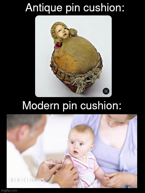pin cushions | Antique pin cushion:; Modern pin cushion: | image tagged in double long black template | made w/ Imgflip meme maker