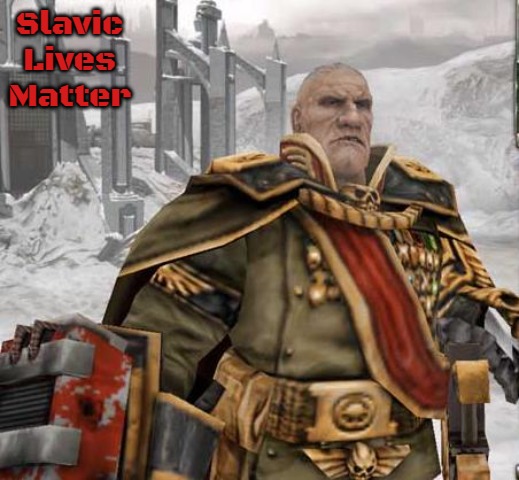 General Sturnn | Slavic Lives Matter | image tagged in general sturnn,slavic,dawn of war | made w/ Imgflip meme maker