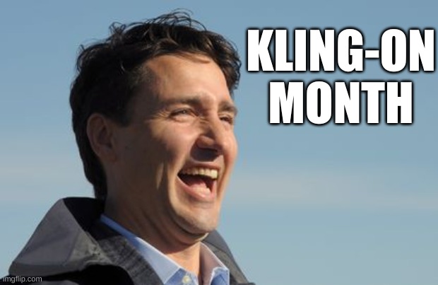 Justin Trudeau | KLING-ON MONTH | image tagged in justin trudeau | made w/ Imgflip meme maker