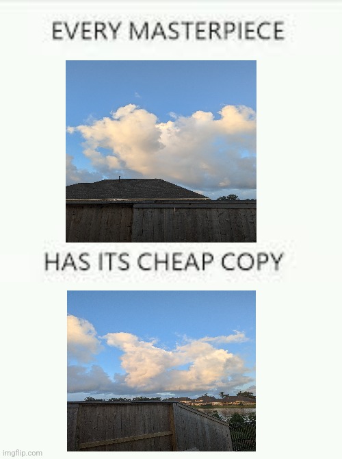 Clouds | image tagged in every masterpiece has its cheap copy,jpfan102504,weather | made w/ Imgflip meme maker