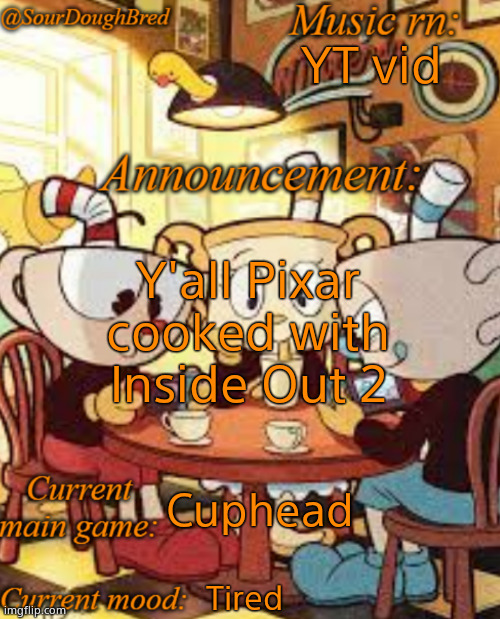 SourDoughBred's Cuphead temp | YT vid; Y'all Pixar cooked with Inside Out 2; Cuphead; Tired | image tagged in sourdoughbred's cuphead temp | made w/ Imgflip meme maker