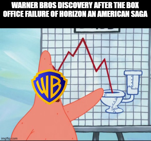 warner bros is finished | WARNER BROS DISCOVERY AFTER THE BOX OFFICE FAILURE OF HORIZON AN AMERICAN SAGA | image tagged in patrick stock,prediction,warner bros discovery | made w/ Imgflip meme maker