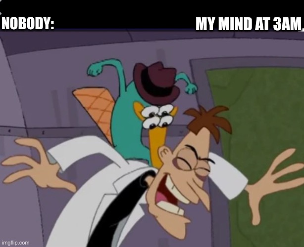 My mind | MY MIND AT 3AM; NOBODY: | made w/ Imgflip meme maker