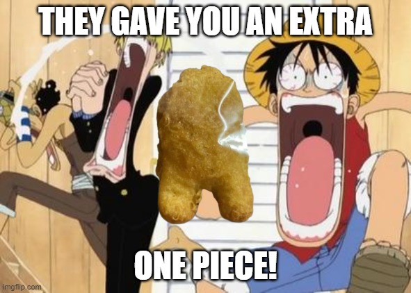 one piece | THEY GAVE YOU AN EXTRA ONE PIECE! | image tagged in one piece | made w/ Imgflip meme maker
