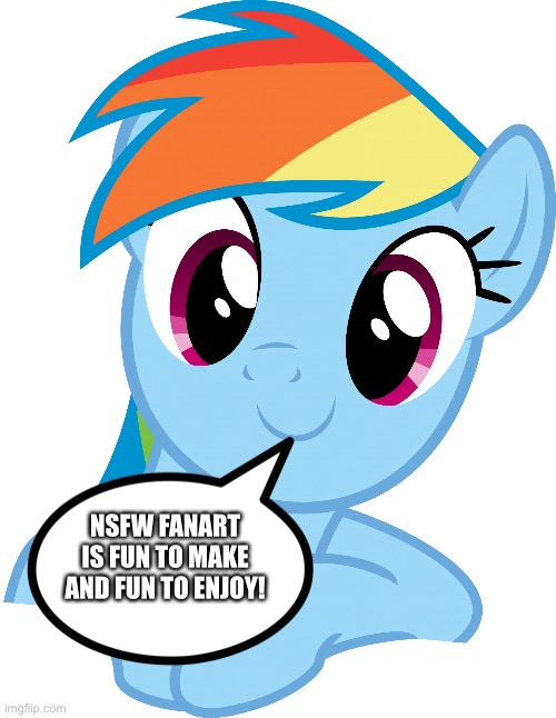 Rainbow Dash loves NSFW Fanart | NSFW FANART IS FUN TO MAKE AND FUN TO ENJOY! | image tagged in happy rainbow dash mlp | made w/ Imgflip meme maker