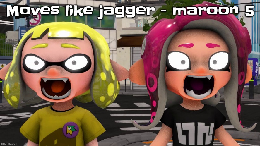 Yuh | Moves like jagger - maroon 5 | image tagged in horror | made w/ Imgflip meme maker