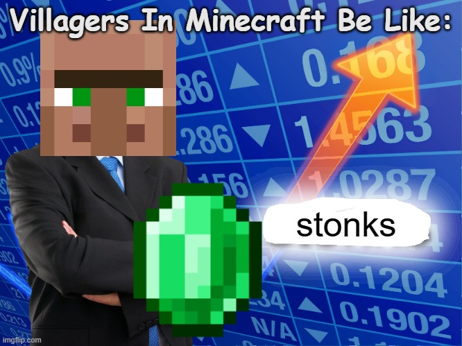 minecraft villiagers | Villagers In Minecraft Be Like:; stonks | image tagged in empty stonks | made w/ Imgflip meme maker