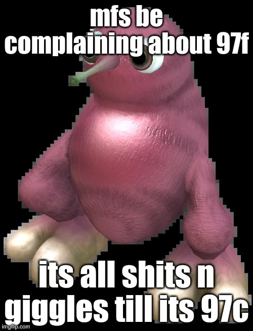 spore bean | mfs be complaining about 97f; its all shits n giggles till its 97c | image tagged in spore bean | made w/ Imgflip meme maker