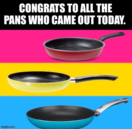 Congrats pans. :) | CONGRATS TO ALL THE PANS WHO CAME OUT TODAY. | image tagged in pansexual,panromantic,lgbtq,congratulations,congrats,celebrate | made w/ Imgflip meme maker