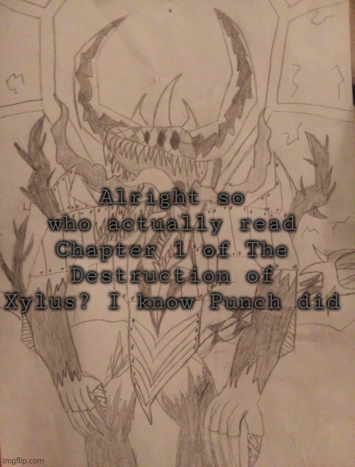 Steel Bossfights (rotated correctly + Better quality) | Alright so who actually read Chapter 1 of The Destruction of Xylus? I know Punch did | image tagged in steel bossfights rotated correctly better quality | made w/ Imgflip meme maker