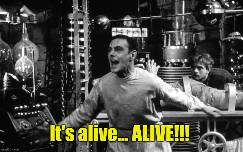 Frankenstein It's Alive | It's alive... ALIVE!!! | image tagged in frankenstein it's alive | made w/ Imgflip meme maker