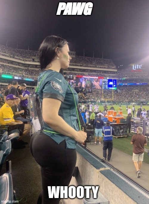 QUEEN PAWG | PAWG; WHOOTY | image tagged in vikings fan staring at eagles fans butt | made w/ Imgflip meme maker