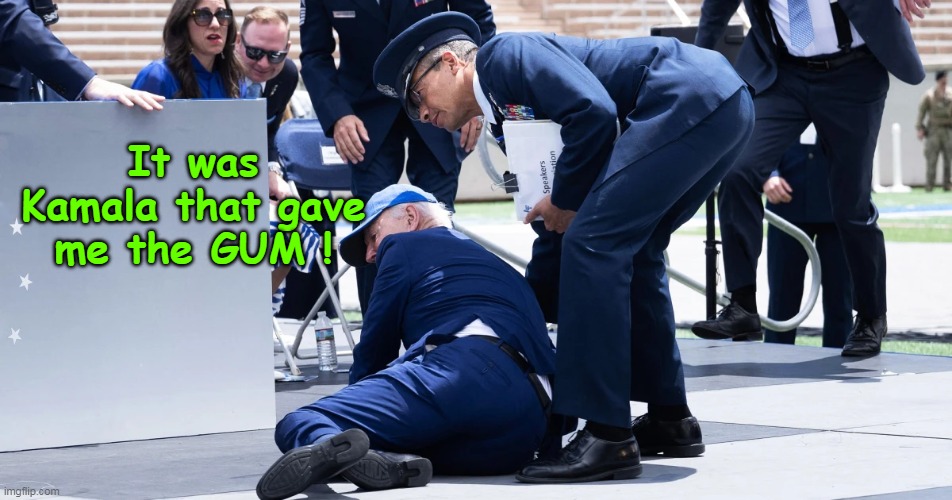 Mr. Multi Task | It was Kamala that gave me the GUM ! | image tagged in biden walk and chew gum meme | made w/ Imgflip meme maker