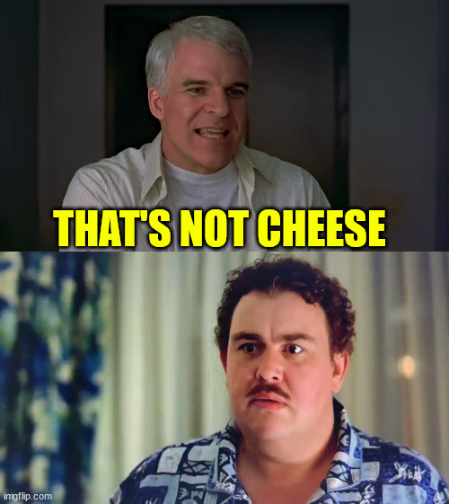 Planes, Trains, and Automobiles | THAT'S NOT CHEESE | image tagged in planes trains and automobiles | made w/ Imgflip meme maker