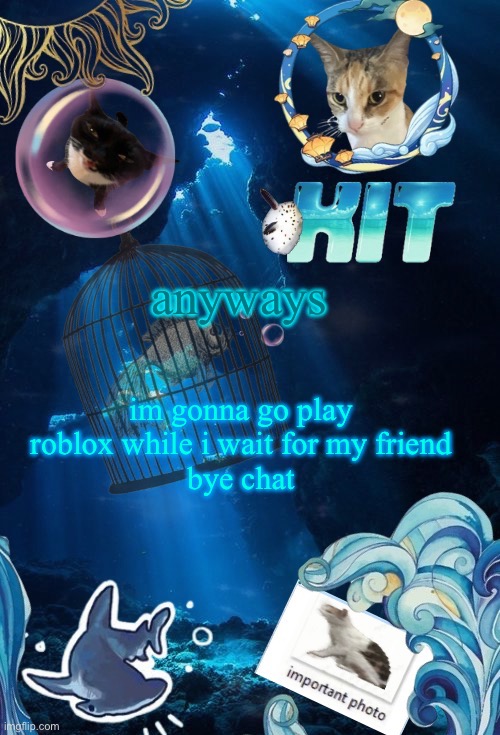silly announcement template by asriel | anyways; im gonna go play roblox while i wait for my friend
bye chat | image tagged in silly announcement template by asriel | made w/ Imgflip meme maker