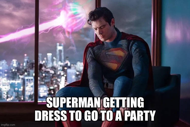 Superman going to a party | SUPERMAN GETTING DRESS TO GO TO A PARTY | image tagged in superman,dc,dc comics,superheroes,superhero | made w/ Imgflip meme maker