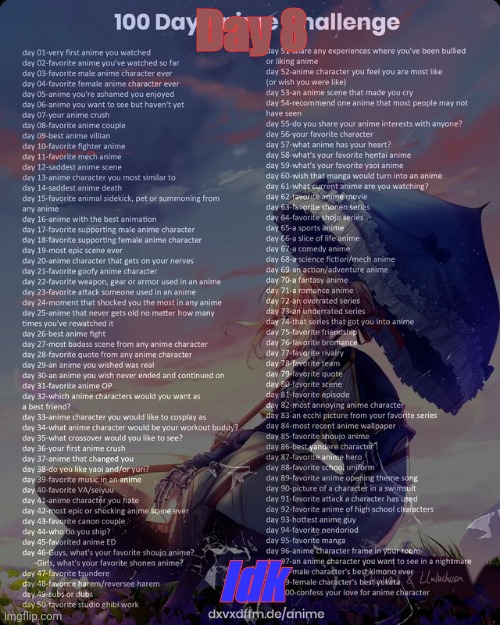 100 day anime challenge | Day 8; Idk | image tagged in 100 day anime challenge | made w/ Imgflip meme maker