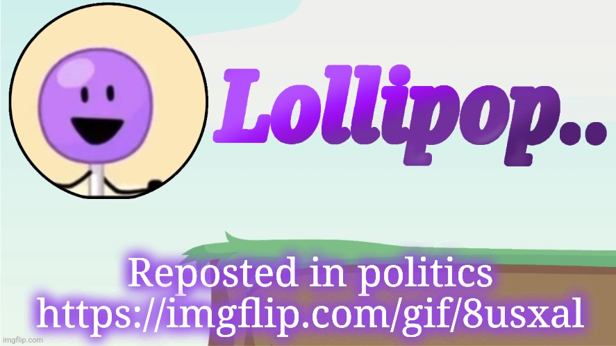 Lollipop.. Announcement Template | Reposted in politics https://imgflip.com/gif/8usxal | image tagged in lollipop announcement template | made w/ Imgflip meme maker