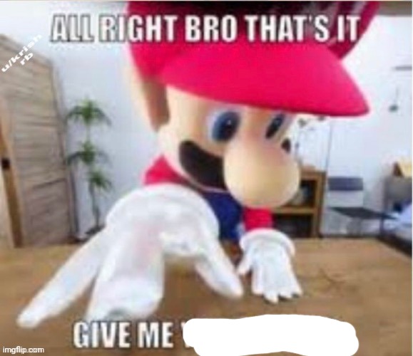 alright bro that's it, give me your phone | image tagged in alright bro that's it give me your phone | made w/ Imgflip meme maker