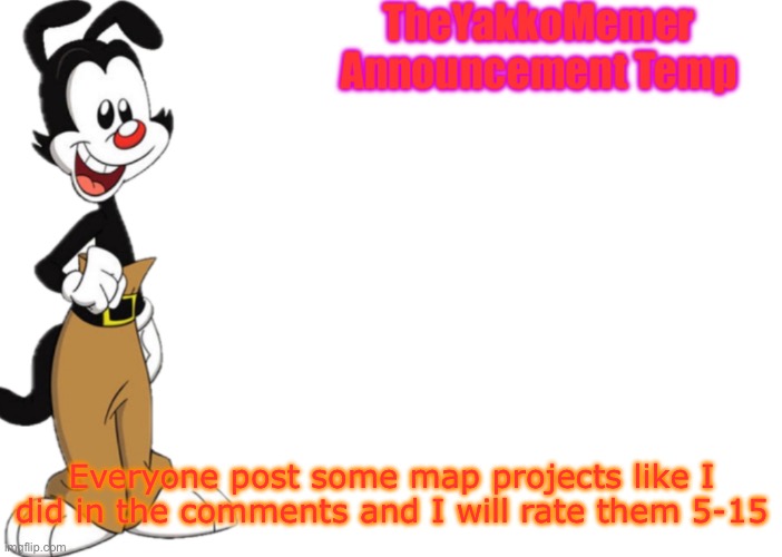 Everyone post some map projects like I did in the comments and I will rate them 5-15 | image tagged in theyakkomemer announcement temp v2,maps,minecraft | made w/ Imgflip meme maker