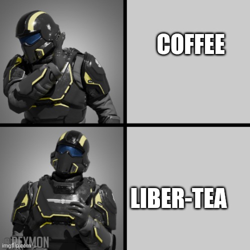 Democracy | COFFEE; LIBER-TEA | image tagged in helldivers drake | made w/ Imgflip meme maker
