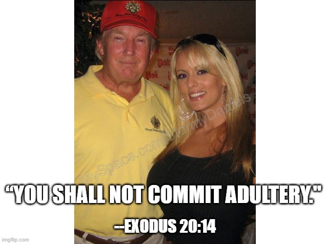 --EXODUS 20:14; “YOU SHALL NOT COMMIT ADULTERY." | image tagged in ten commandments,trump | made w/ Imgflip meme maker