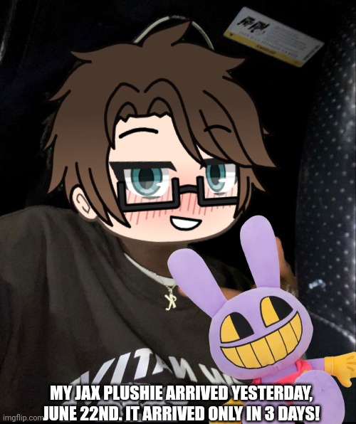 Male Cara and the Jax plushie | MY JAX PLUSHIE ARRIVED YESTERDAY, JUNE 22ND. IT ARRIVED ONLY IN 3 DAYS! | image tagged in pop up school 2,pus2,male cara,jax,tadc,efitch | made w/ Imgflip meme maker