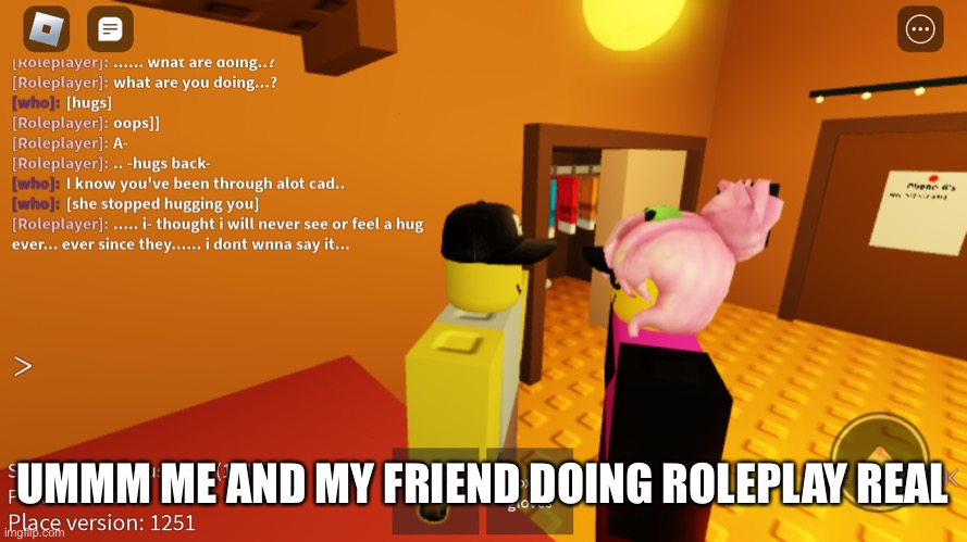 UMMM ME AND MY FRIEND DOING ROLEPLAY REAL | made w/ Imgflip meme maker