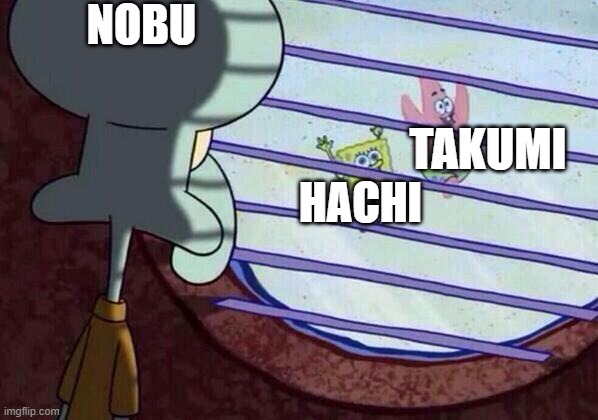 nobu is jealous | NOBU; TAKUMI; HACHI | image tagged in squidward window,anime | made w/ Imgflip meme maker