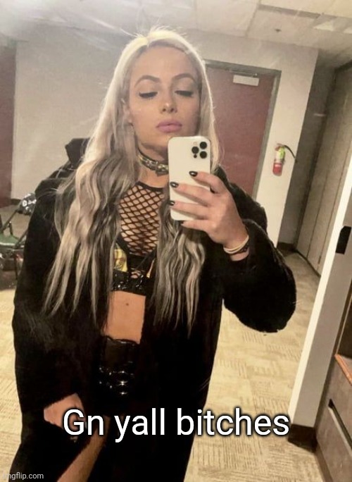 Liv Morgan | Gn yall bitches | image tagged in liv morgan | made w/ Imgflip meme maker