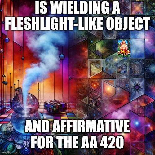 Smoke and Mirrors ~~~ Blocks and Chains | IS WIELDING A FLESHLIGHT-LIKE OBJECT; AND AFFIRMATIVE FOR THE AA 420 | image tagged in smoke and mirrors blocks and chains | made w/ Imgflip meme maker