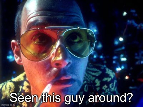 Irma Fear and Loathing  | Seen this guy around? | image tagged in irma fear and loathing | made w/ Imgflip meme maker