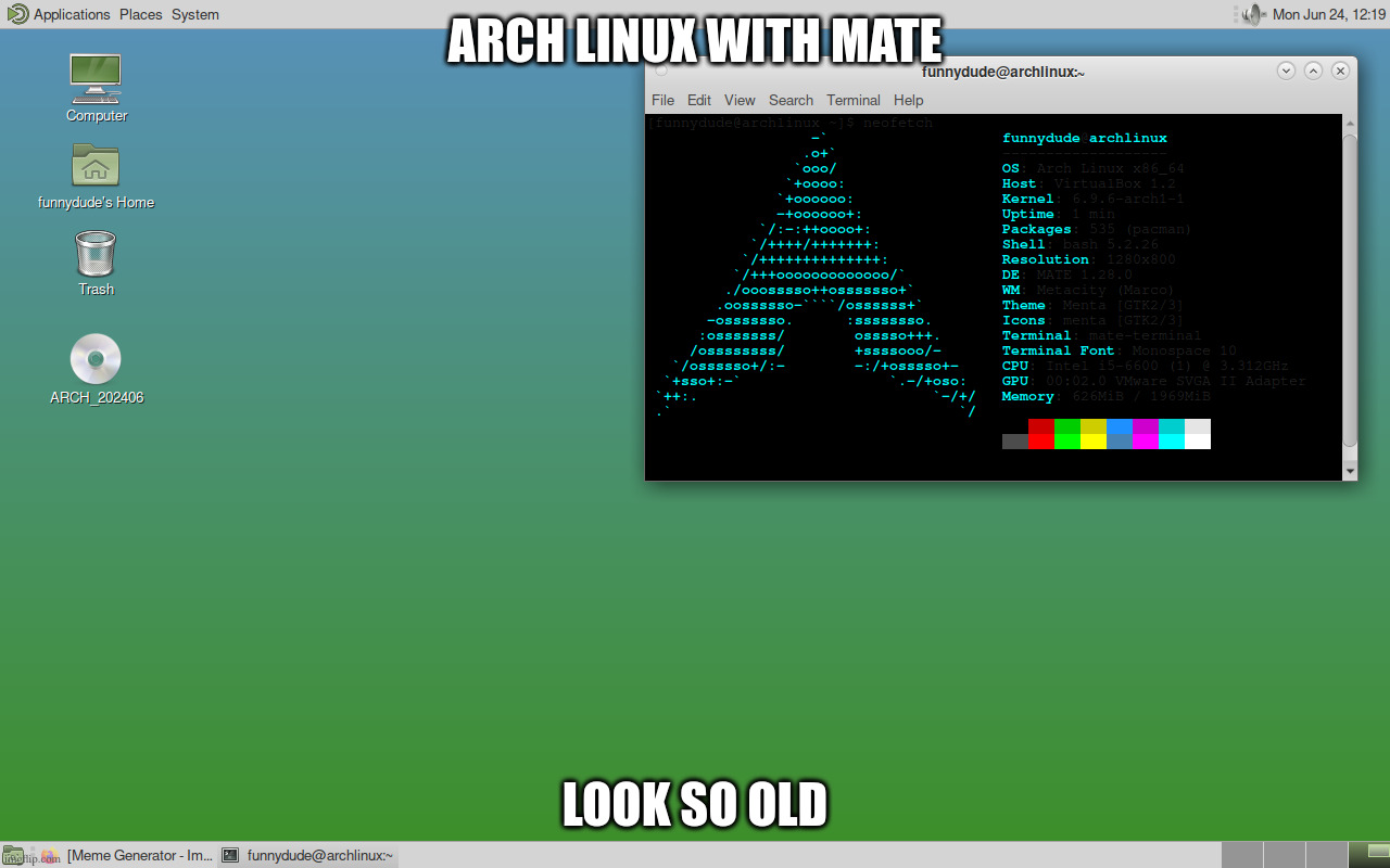 archlinux with mate DE on virtualbox | ARCH LINUX WITH MATE; LOOK SO OLD | image tagged in linux,damn | made w/ Imgflip meme maker